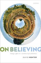 On Believing: Being Right in a World of Possibilities