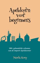 Apeldoorn voor beginners – 100+ Gebundelde columns – Over leven in Apeldoorn – Leuk cadeau voor iedereen die meer over Apeldoorn wil weten
