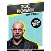 Joe Rogan: Book Of Quotes (100+ Selected Quotes)