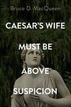 Caesar’s Wife Must Be Above Suspicion