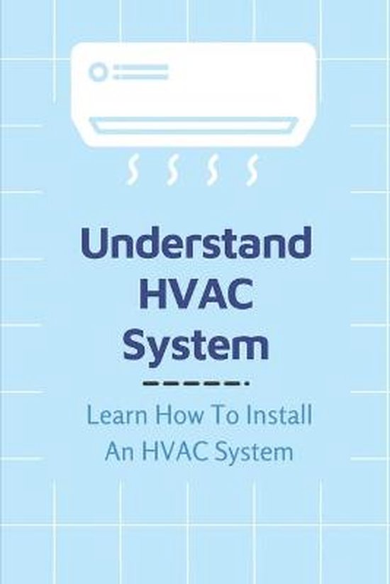 Understand HVAC System Learn How To Install An HVAC System