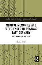 Routledge Studies in the History of Science, Technology and Medicine - Medical Memories and Experiences in Postwar East Germany