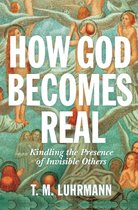 How God Becomes Real – Kindling the Presence of Invisible Others