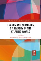 Routledge Studies in the History of the Americas - Traces and Memories of Slavery in the Atlantic World