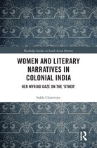 Routledge Studies in South Asian History - Women and Literary Narratives in Colonial India