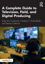 A Complete Guide to Television, Field, and Digital Producing