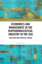 Routledge Studies in the Economics of Business and Industry - Economics and Management in the Biopharmaceutical Industry in the USA