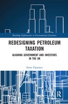 Routledge Explorations in Environmental Economics - Redesigning Petroleum Taxation