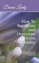 How To Recognize and Overcome Victim Mentality