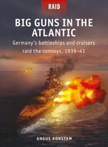 Gros canons dans l' Atlantic: les cuirassés et les croiseurs allemands Raid les convois, 1939-1941