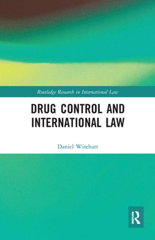Routledge Research in International Law - Drug Control and International Law
