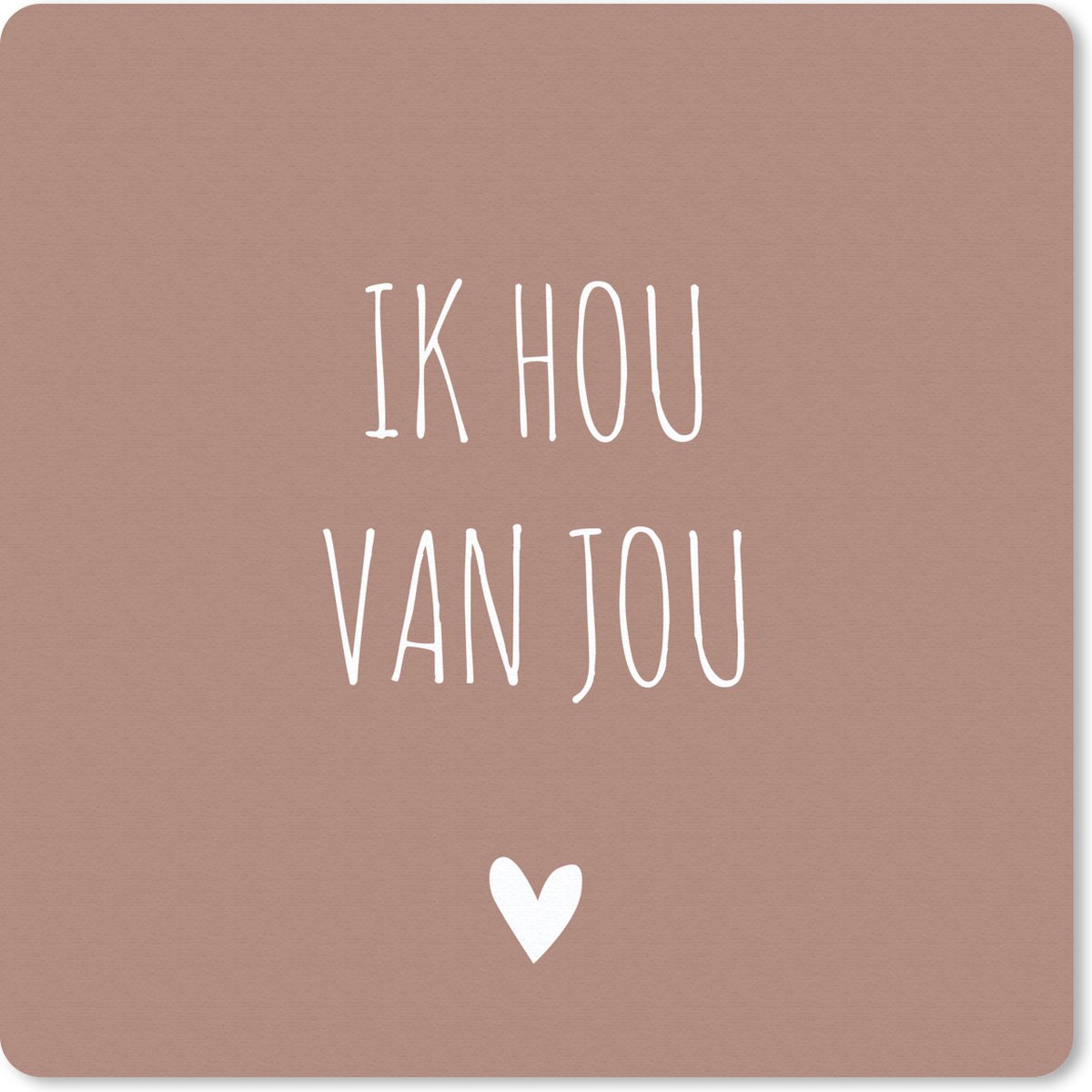 Muismat 30x30 cm - Mousepad Quotes - Ik hou van jou - Spreuken - Muismatten
