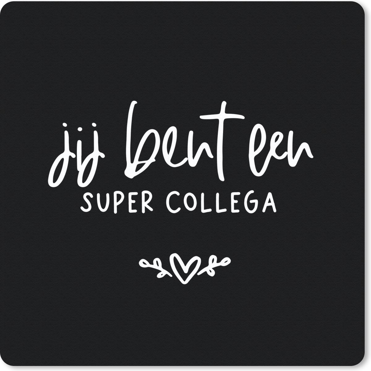 Muismat 20x20 cm - Mousepad Collega - Quotes - Jij bent een super collega - Spreuken - Muismatten