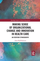 Routledge Studies in Health Management - Making Sense of Organizational Change and Innovation in Health Care