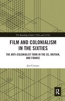 The Routledge Global 1960s and 1970s Series - Film and Colonialism in the Sixties