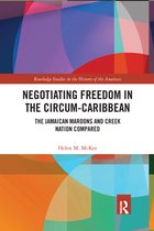 Routledge Studies in the History of the Americas - Negotiating Freedom in the Circum-Caribbean