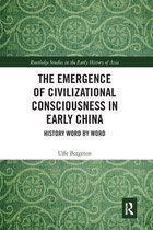Routledge Studies in the Early History of Asia - The Emergence of Civilizational Consciousness in Early China