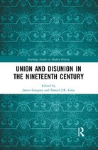 Routledge Studies in Modern History - Union and Disunion in the Nineteenth Century