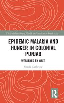 The Social History of Health and Medicine in South Asia - Epidemic Malaria and Hunger in Colonial Punjab