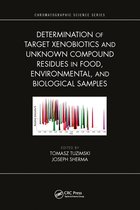 Chromatographic Science Series - Determination of Target Xenobiotics and Unknown Compound Residues in Food, Environmental, and Biological Samples