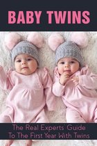 Baby Twins: The Real Experts' Guide To The First Year With Twins