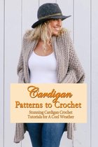 Cardigan Patterns to Crochet: Stunning Cardigan Crochet Tutorials for A Cool Weather