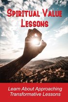 Spiritual Value Lessons: Learn About Approaching Transformative Lessons