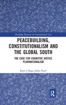 Routledge Research in Constitutional Law - Peacebuilding, Constitutionalism and the Global South