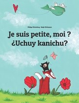 Je suis petite, moi ? ?Uchuy kanichu?: French-Quechua/Southern Quechua/Cusco Dialect (Qichwa/Qhichwa)