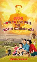 Juche How to Live Well the North Korea
