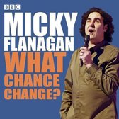 Micky Flanagan What Chance Change