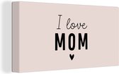 Canvas Schilderij Spreuken - Quotes I Love Mom - Mama - Moederdag - Quotes - 80x40 cm - Wanddecoratie