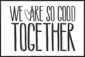 JUNIQE - Poster in kunststof lijst We Are So Good Together -20x30 /Wit