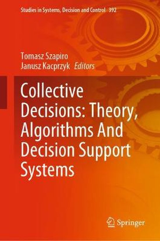 Studies in Systems, Decision and Control- Collective Decisions: Theory, Algorithms And Decision Support Systems