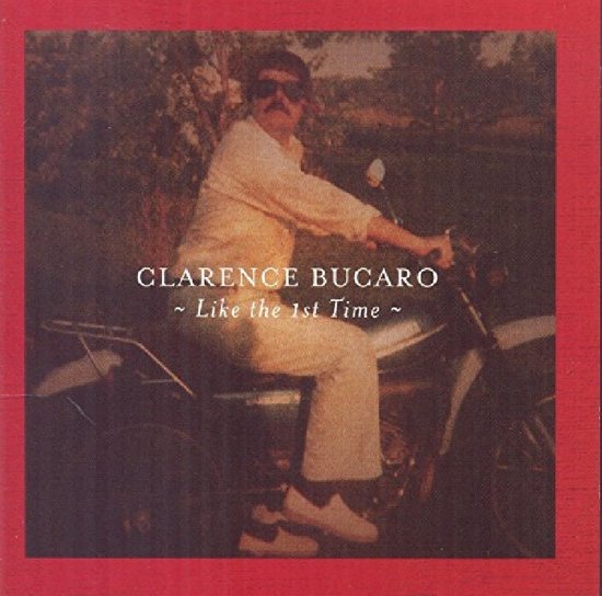 Clarence Bucaro - Like The 1St Time (CD)