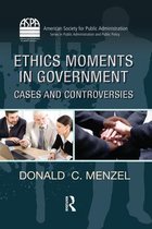 ASPA Series in Public Administration and Public Policy - Ethics Moments in Government