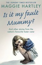 Is It My Fault Mummy?: And Other True Stories from the Nation's Favourite Foster Carer