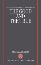 Oxford Philosophical Monographs-The Good and the True