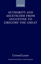 Oxford Historical Monographs- Authority and Asceticism from Augustine to Gregory the Great