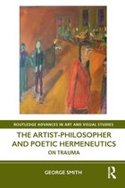 Routledge Advances in Art and Visual Studies-The Artist-Philosopher and Poetic Hermeneutics