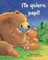 �Te Quiero, Papi! / I Love You, Daddy! (Spanish Edition)
