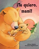 �Te Quiero, Mami! / I Love You, Mommy (Spanish Edition)