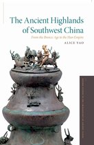 Oxford Studies in the Archaeology of Ancient States-The Ancient Highlands of Southwest China
