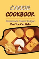 Cheese Cookbook: Homemade Cheese Recipes That You Can Make