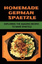 Homemade German Spaetzle: Exploring The Amazing Recipes To Make Spaetzle