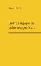 Gottes Agape in schwieriger Zeit