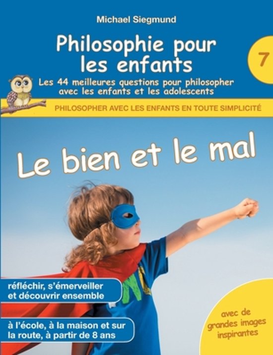 Philosophie pour les enfants Le bien et le mal. Les 44 meilleures questions pour... Philosophie pour les enfants Le bien et le mal. Les 44 meilleures questions pour...