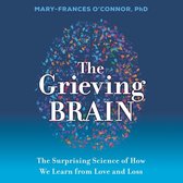 The Grieving Brain Lib/E: The Surprising Science of How We Learn from Love and Loss