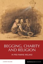Reappraisals in Irish History- Begging, Charity and Religion in Pre-Famine Ireland
