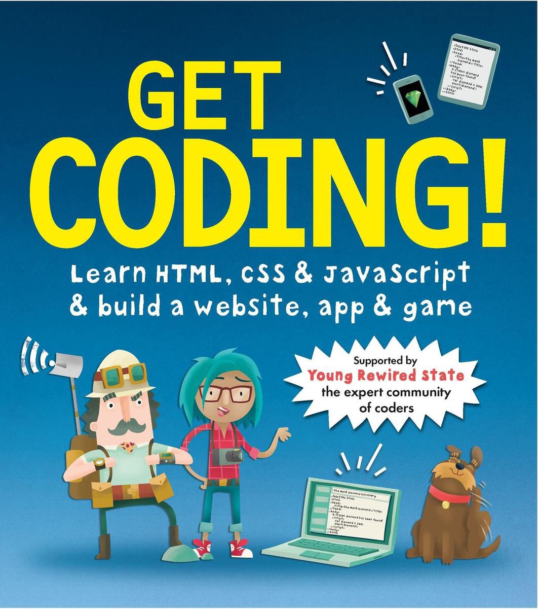 Get Coding! Learn HTML, CSS, and JavaScript and Build a Website, App, and Game - Young Rewired State